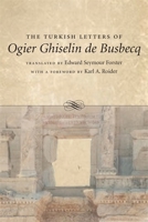 The Turkish Letters of Ogier Ghiselin de Busbecq, Imperial Ambassador at Constantinople, 1554-1562: Translated from the Latin of the Elzevir Edition of 1663 1900209055 Book Cover