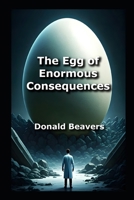 The Egg of Enormous Consequences B0F53R9XSS Book Cover
