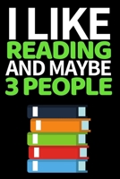 I Like Reading And Maybe 3 People: Funny Librarians Notebook/Journal (6 X 9) Great Appreciation Gift Idea For Book Lovers 170245147X Book Cover