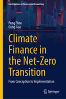 Climate Finance in the Net-Zero Transition: From Conception to Implementation (Contributions to Finance and Accounting) 9819208262 Book Cover