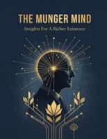 The Munger Mind: Insights For A Richer Existence B0G1YMJJFY Book Cover