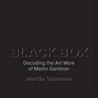 Black Box: Decoding the Art Work of Martin Gantman 0975985736 Book Cover