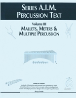 Series A.I.M Percussion Text, Volume 3: Mallets, Meters & Multiple 1969644184 Book Cover