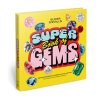 Super Smalls Super Book of Gems: Birthstone Magic, Science, Facts, and Fun 1454957980 Book Cover