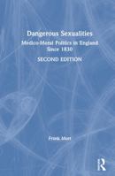Dangerous Sexualities: Medico-Moral Politics in England since 1830 0415167345 Book Cover