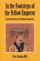 In the Footsteps of the Yellow Emperor: Tracing the History of Traditional Acupuncture 0835125807 Book Cover