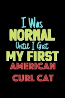 I Was Normal Until I Got My First American Curl Cat Notebook - American Curl Cat Lovers and Animals Owners: Lined Notebook / Journal Gift, 120 Pages, 6x9, Soft Cover, Matte Finish 1676704094 Book Cover