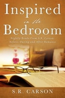 Inspired in the Bedroom: Nightly Reads From S.R. Carson: Before, During and After Romance 1977247415 Book Cover