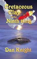 Cretaceous Clay & the Ninth Ring 0989386147 Book Cover