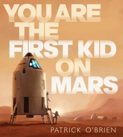 You Are the First Kid on Mars 0399246347 Book Cover