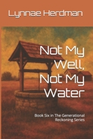 Not My Well, Not My Water: Book Six in The Generational Reckoning Series B0FQ664DPN Book Cover