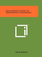 The Complete Guide To Professional Cartooning 1258210053 Book Cover