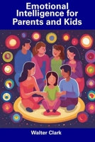 Emotional Intelligence for Parents and Kids B0CDNKXR1F Book Cover