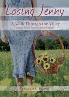 Losing Jenny: A Walk Through the Valley: Lessons from a Mother's Broken Heart 160799335X Book Cover