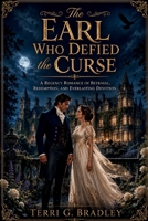 The Earl Who Defied the Curse: A Regency Romance of Betrayal, Redemption, and Everlasting Devotion (The Unwed Lords of Hartwell) B0H7FTLYWQ Book Cover
