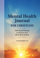 Mental Health Journal for Christians: Faith-Based Prompts to Improve Your Mind, Body Spirit 1638788804 Book Cover