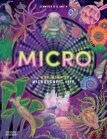 Micro: The Wild Wonders of Microscopic Life 0500654034 Book Cover