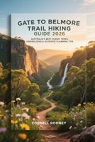 GATE TO BELMORE TRAIL HIKING GUIDE 2026: AUSTRALIA’S BEST SCENIC TREKS, HIDDEN GEMS & OUTDOOR PLANNING TIPS (Pathfinder Travel And Adventure Guides) B0GK19Q3H1 Book Cover
