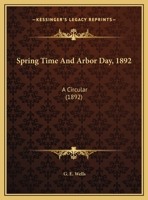 Spring Time And Arbor Day, 1892: A Circular 1169409261 Book Cover