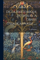 De La Rhétorique Attribuée A Denys D'halicarnasse...... 1022291483 Book Cover