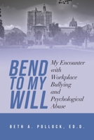 Bend to My Will: My Encounter with Workplace Bullying and Psychological Abuse B0FDCHFRPM Book Cover