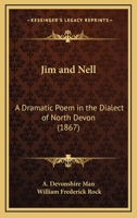 Jim and Nell: A Dramatic Poem in the Dialect of North Devon 3337304605 Book Cover