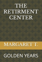 THE RETIRMENT CENTER: GOLDEN YEARS B0F74HW1R2 Book Cover