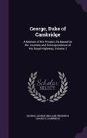 A Memoir of His Private Life Based on the Journals and Correspondence of His Royal Highness; Volume 2 1374267473 Book Cover
