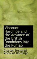 Viscount Hardinge and the Advance of the British Dominions Into the Punjab 053009780X Book Cover