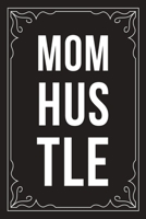 Mom Hustle: Sarcastic blank lined journal, Funny 6X9 gift notebook for Mom, Best Friend, Coworkers. (great alternative to a card) 1712065114 Book Cover