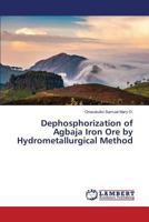 Dephosphorization of Agbaja Iron Ore by Hydrometallurgical Method 3659806552 Book Cover