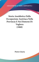 Storia Aneddotica Della Occupazione Austriaca Nella Provincia E Nei Dintorni Di Voghera (1860) 1144469066 Book Cover