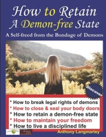How to Retain A Demon-free State: A Self-freed from the Bondage of Demons 1393548555 Book Cover