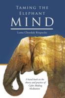 Taming the Elephant Mind: A Handbook on the Theory and Practice of Calm Abiding Meditation 0994581300 Book Cover