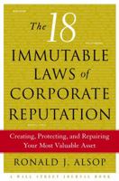 The 18 Immutable Laws of Corporate Reputation: Creating, Protecting, and Repairing Your Most Valuable Asset 074323670X Book Cover