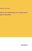 Histoire de la Réformation et du refuge dans le pays de Neuchatel 3382727676 Book Cover