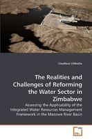 The Realities and Challenges of Reforming the Water Sector in Zimbabwe: Assessing the Applicability of the Integrated Water Resources Management Framework in the Mazowe River Basin 3639255852 Book Cover