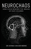 Neurochaos: How COVID Rewired The Brains Of Our Children B0GYQCSMC7 Book Cover