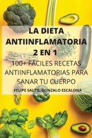 La Dieta Antiinflamatoria 2 En 1 100+ F�ciles Recetas Antiinflamatorias Para Sanar Tu Cuerpo 1802889221 Book Cover