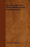 The Life and Art of Edwin Booth and His Contemporaries B0BPDKX7FQ Book Cover