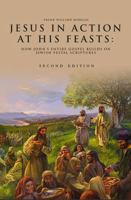 Jesus in Action at His Feasts: How John's Entire Gospel Builds on Jewish Festal Scriptures B0GTWTS77C Book Cover
