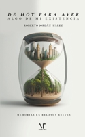 De hoy para ayer: Algo de mi existencia B0C487H447 Book Cover