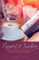 Passport to Freedom: Courage and Resilience on your Cancer Journey 0692947957 Book Cover