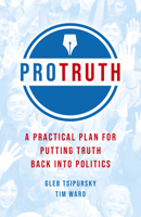 Pro Truth: A Practical Plan for Putting Truth Back Into Politics 1789043999 Book Cover