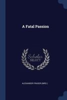 A Fatal Passion 1142755886 Book Cover