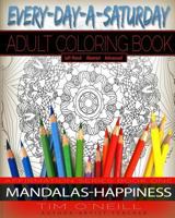 Everyday A Saturday Adult Coloring Book: Affirmation Series Book One: Mandalas/Happiness Left Handed Version 1523922885 Book Cover