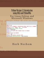 Python Version 3.2 Introduction using IDLE and PythonWin: For Linux-Debian and Microsoft Windows 1491273720 Book Cover