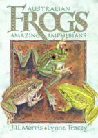 Australian Frogs; Amazing Amphibians 0947304223 Book Cover