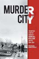 Murder City: The Untold Story of Canada's Serial Killer Capital, 1959-1984 1460261828 Book Cover