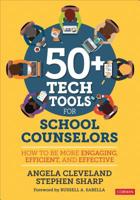 50+ Tech Tools for School Counselors: How to Be More Engaging, Efficient, and Effective 1544338376 Book Cover